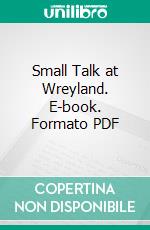 Small Talk at Wreyland. E-book. Formato PDF ebook