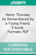 Henry Thoreau: As Remembered by a Young Friend. E-book. Formato PDF ebook di Edward Waldo Emerson