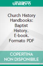 Church History Handbooks: Baptist History. E-book. Formato PDF ebook di Henry C. Vedder