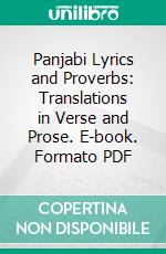 Panjabi Lyrics and Proverbs: Translations in Verse and Prose. E-book. Formato PDF ebook