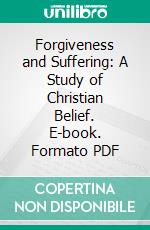 Forgiveness and Suffering: A Study of Christian Belief. E-book. Formato PDF ebook di Douglas White