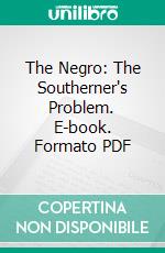 The Negro: The Southerner's Problem. E-book. Formato PDF ebook