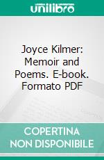 Joyce Kilmer: Memoir and Poems. E-book. Formato PDF ebook di Joyce Kilmer