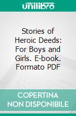 Stories of Heroic Deeds: For Boys and Girls. E-book. Formato PDF ebook