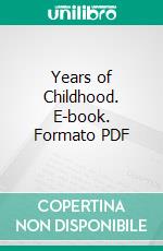 Years of Childhood. E-book. Formato PDF ebook