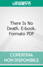 There Is No Death. E-book. Formato PDF ebook