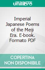 Imperial Japanese Poems of the Meiji Era. E-book. Formato PDF ebook di Frank Alanson Lombard