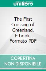 The First Crossing of Greenland. E-book. Formato PDF ebook