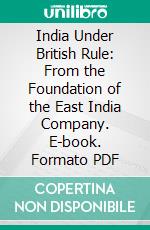 India Under British Rule: From the Foundation of the East India Company. E-book. Formato PDF ebook