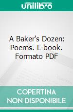 A Baker's Dozen: Poems. E-book. Formato PDF