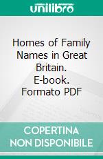 Homes of Family Names in Great Britain. E-book. Formato PDF ebook di Henry Brougham Guppy