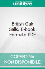 British Oak Galls. E-book. Formato PDF ebook di Edward T. Connold