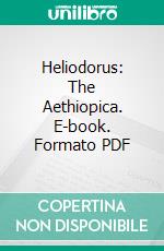 Heliodorus: The Aethiopica. E-book. Formato PDF ebook di Athenian Society Heliodorus