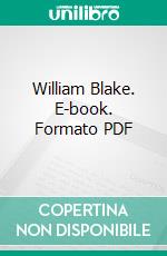 William Blake. E-book. Formato PDF ebook di Arthur Symons