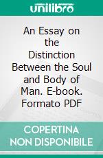 An Essay on the Distinction Between the Soul and Body of Man. E-book. Formato PDF ebook di John Rotheram