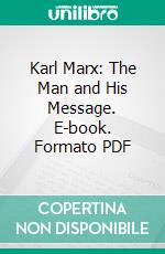 Karl Marx: The Man and His Message. E-book. Formato PDF ebook di James Keir Hardie