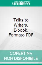 Talks to Writers. E-book. Formato PDF ebook