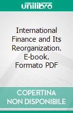 International Finance and Its Reorganization. E-book. Formato PDF