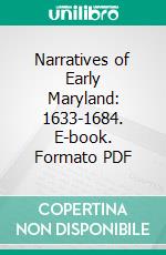 Narratives of Early Maryland: 1633-1684. E-book. Formato PDF ebook di Clayton Colman Hall