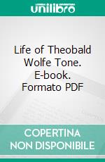 Life of Theobald Wolfe Tone. E-book. Formato PDF ebook di Alice L. Milligan