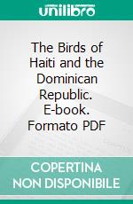 The Birds of Haiti and the Dominican Republic. E-book. Formato PDF ebook di Alexander Wetmore