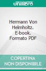 Hermann Von Helmholtz. E-book. Formato PDF ebook di Leo Koenigsberger