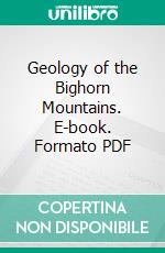 Geology of the Bighorn Mountains. E-book. Formato PDF ebook