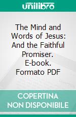 The Mind and Words of Jesus: And the Faithful Promiser. E-book. Formato PDF ebook di John Ross Macduff