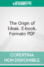 The Origin of Ideas. E-book. Formato PDF ebook di Antonio Rosmini Serbati