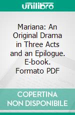 Mariana: An Original Drama in Three Acts and an Epilogue. E-book. Formato PDF ebook