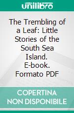 The Trembling of a Leaf: Little Stories of the South Sea Island. E-book. Formato PDF ebook