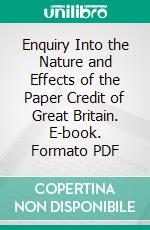 Enquiry Into the Nature and Effects of the Paper Credit of Great Britain. E-book. Formato PDF ebook di Henry Thornton