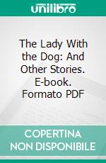 The Lady With the Dog: And Other Stories. E-book. Formato PDF