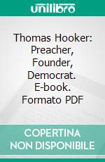 Thomas Hooker: Preacher, Founder, Democrat. E-book. Formato PDF ebook di George Leon Walker