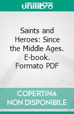 Saints and Heroes: Since the Middle Ages. E-book. Formato PDF ebook