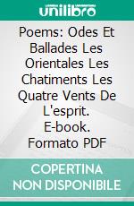 Poems: Odes Et Ballades Les Orientales Les Chatiments Les Quatre Vents De L'esprit. E-book. Formato PDF ebook