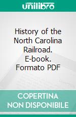 History of the North Carolina Railroad. E-book. Formato PDF ebook