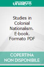 Studies in Colonial Nationalism. E-book. Formato PDF ebook di Richard Jebb