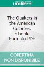 The Quakers in the American Colonies. E-book. Formato PDF ebook di Rufus Matthew Jones