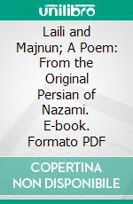 Laili and Majnun; A Poem: From the Original Persian of Nazami. E-book. Formato PDF ebook