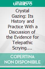 Crystal Gazing: Its History and Practice With a Discussion of the Evidence for Telepathic Scrying. E-book. Formato PDF ebook di Northcote Whitridge Thomas