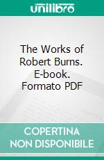 The Works of Robert Burns. E-book. Formato PDF ebook