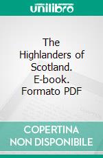 The Highlanders of Scotland. E-book. Formato PDF ebook di William Forbes Skene