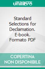 Standard Selections for Declamation. E-book. Formato PDF ebook di Francis Buchman Haas