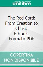 The Red Cord: From Creation to Christ. E-book. Formato PDF ebook