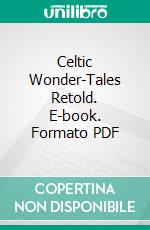 Celtic Wonder-Tales Retold. E-book. Formato PDF