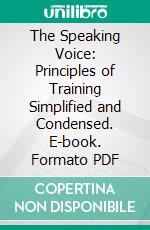 The Speaking Voice: Principles of Training Simplified and Condensed. E-book. Formato PDF ebook di Katherine Jewell Everts