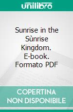 Sunrise in the Sùnrise Kingdom. E-book. Formato PDF ebook di John H. De Forest