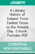 A Literary History of Ireland: From Earliest Times to the Present Day. E-book. Formato PDF ebook di Douglas Hyde