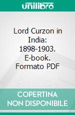 Lord Curzon in India: 1898-1903. E-book. Formato PDF ebook di H. Caldwell Lipsett